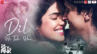 Poster dil hi toh hai lyrics – the sky is pink | arijit singh