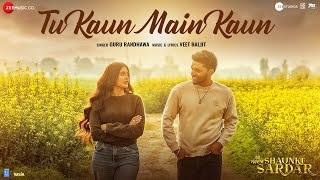 Poster  Tu Kaun Main Kaun Lyrics – Shaunki Sardar | Guru Randhawa 