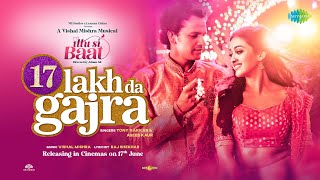 Poster 17 Lakh Da Gajra Lyrics – Ittu Si Baat | Tony Kakkar